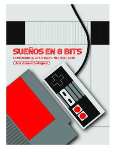 Sueños En 8 Bits: La Historia De La Famicom/Nes (1983-2018)
